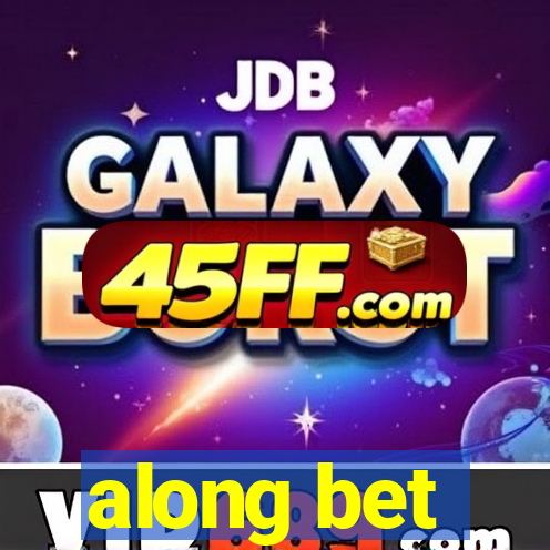 along bet